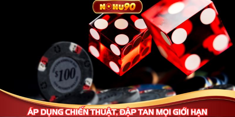 Áp dụng chiến thuật, đập tan mọi giới hạn