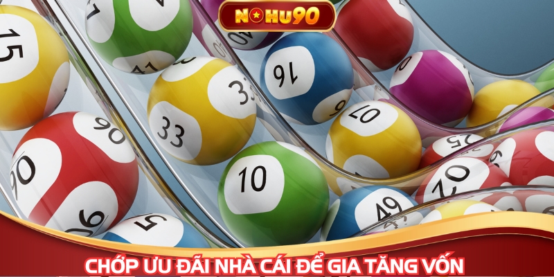 Chớp ưu đãi nhà cái để gia tăng vốn