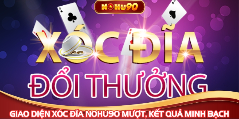 Giao diện xóc đĩa NOHU90 mượt, kết quả minh bạch