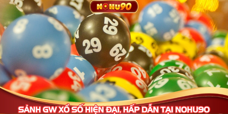 Sảnh GW Xổ số hiện đại, hấp dẫn tại NOHU90