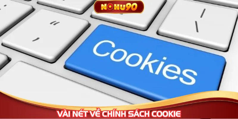 Chính sách cookie tạo nên trải nghiệm đầy tiện lợi