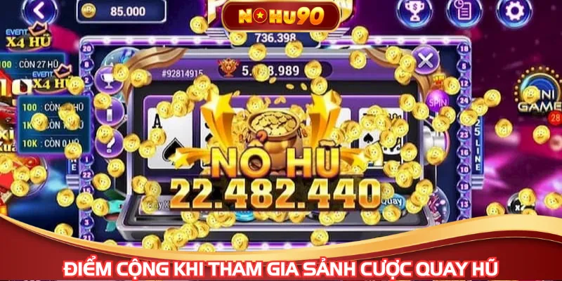 Điểm cộng khi tham gia sảnh cược quay hũ