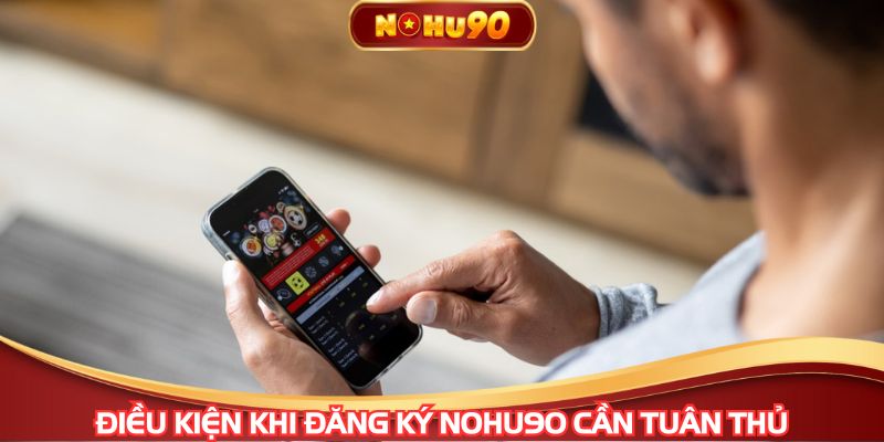 Điều kiện khi đăng ký NOHU90 cần tuân thủ