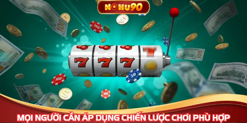 Mọi người cần áp dụng chiến lược chơi phù hợp