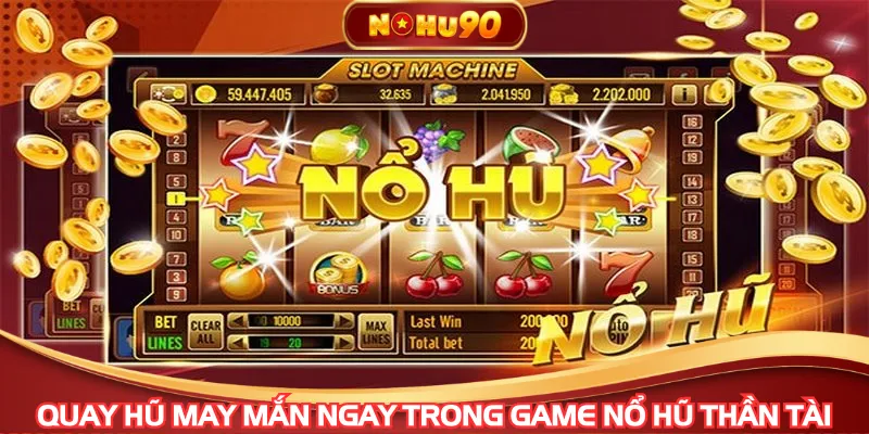Quay hũ may mắn ngay trong game nổ hũ thần tài
